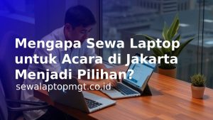 Read more about the article Mengapa Sewa Laptop untuk Acara di Jakarta Menjadi Pilihan?